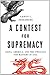 A Contest for Supremacy: China, America, and the Struggle for Mastery in Asia