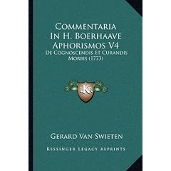 Commentaria in H. Boerhaave Aphorismos V4: de Cognoscendis Et Curandis Morbis (1773)