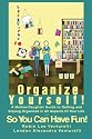 Organize Yourself!: A Mother/Daughter Guide to Getting and Staying Organized in All Aspects Of Your Life...So You Can Have Fun!