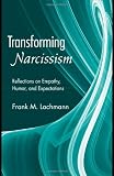 Transforming Narcissism: Reflections on Empathy, Humor, and Expectations Transforming Narcissism: Reflections on Empathy, Humor, and Expectations