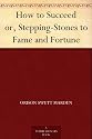 How to Succeed or, Stepping-Stones to Fame and Fortune