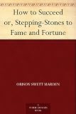 How to Succeed or, Stepping-Stones to Fame and Fortune