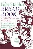 The Laurel's Kitchen Bread Book: A Guide to Whole-Grain Breadmaking