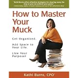 HowtoMasterYourMuck-GetOrganized.AddSpaceToYourLife.LiveYourPurpose!