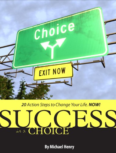 Success is a choice! 20 Action Steps to change your life. NOW! Book Image