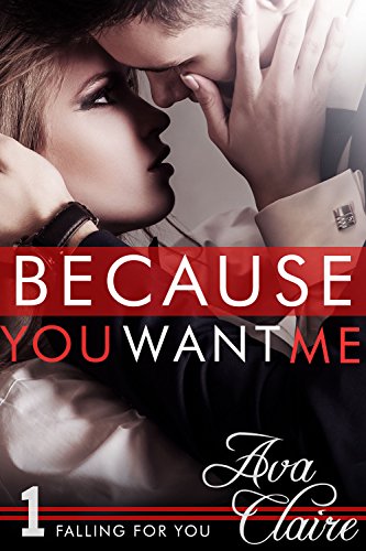 Because You Want Me (Falling For You, Book One)