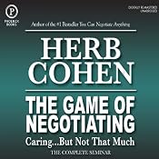 The Game of Negotiating: Caring...But Not That Much: The Complete Seminar | [Herb Cohen]