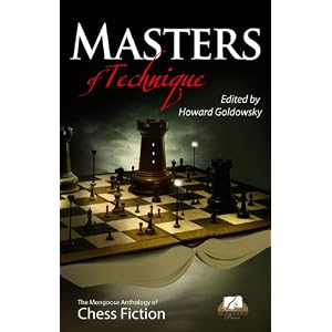 Masters of Technique: Mongoose Press Anthology of Chess Fiction by Howard Goldowsky