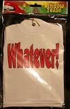 Whatever!