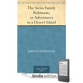 The Swiss Family Robinson; or Adventures in a Desert Island (Kindle Edition)>