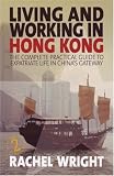 Living and Working in Hong Kong: The Complete, Practical Guide to Expatriate Life in China's Gateway