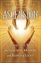 Ascension: Connecting With the Immortal Masters and Beings of Light