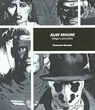 Alan Moore: Magia y precisión (Sin Palabras - Serie A)