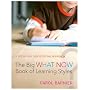 The Big What Now Book of Learning Styles