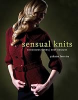 Sensual Knits: Luxurious Yarns, Alluring Designs