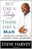 Act Like a Lady, Think Like a Man: What Men Really Think About Love, Relationships, Intimacy, and Commitment