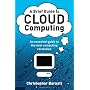 A Brief Guide to Cloud Computing: An Essential Int&hellip by Christopher Barnatt