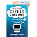 A Brief Guide to Cloud Computing: An Essential Introduction to the Next Revolution in Computing