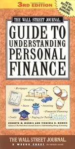 Wall Street Journal Guide to Understanding Personal Finance:  Mortgages, Banking, Taxes, Investing, Financial Planning, Credit, Paying for Tuition