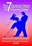 THE SEVEN SPIRITUAL STEPS OF DANCING SALSA.