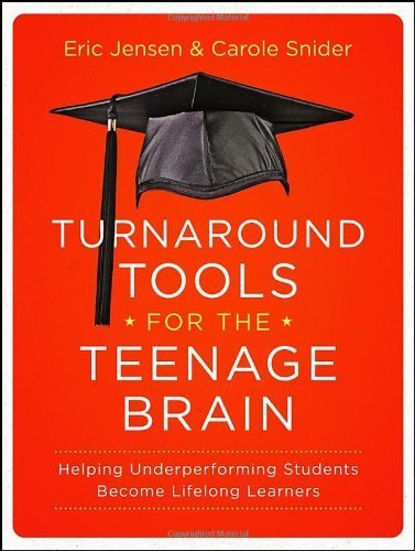 Turnaround Tools for the Teenage Brain: Helping Underperforming Students Become Lifelong Learners by Eric Jensen (2013-04-08)