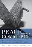 Peace through Commerce: Responsible Corporate Citizenship and the Ideals of the United Nations Global Compact (ND Houck Series Business Ethics)