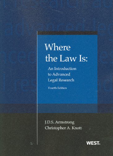 Where the Law Is: An Introduction to Advanced Legal Research, 4th (American Casebook Series)