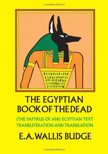 The Egyptian Book of the Dead: The Papyrus of Ani in the British Museum [Paperback] [1967] (Author) E. A. Wallis Budge