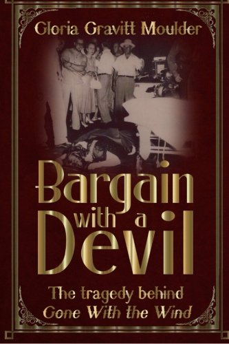 Bargain With A Devil: The Tragedy Behind Gone With The Wind, by Gloria Gravitt Moulder Bargain With A Devil: The Tragedy Behind Gone With The Wind, by Gloria Gravitt Moulder