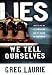 Lies We Tell Ourselves: How to Say No to Temptation and Put an End to Compromise
