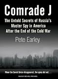 Comrade J: The Untold Secrets of Russias Master Spy in America After the End of the Cold War