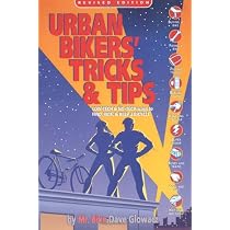 Urban Bikers' Tricks & Tips: Low-Tech & No-Tech Ways to Find, Ride, & Keep a Bicycle