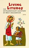 Living Liturgy for Extraordinary Ministers of Holy Communion: Year A (2014)