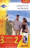 Le contrat d\'amour ; Un bonheur si proche ; Fiancé à un milliardaire : Pack en 3 volumes