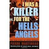 I Was a Killer for the Hells Angels: The Story of Serge Quesnalpar Pierre Martineau