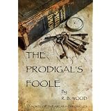 The Prodigal's Foole (A Novel of the Arcana Chronicles) ~ R.B. Wood