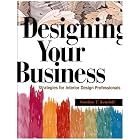 Designing Your Business: Strategies For Interior Design Professionals by Gordon T. Kendall