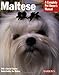Maltese: Everything About Purchase, Care, Nutrition, Behavior, And Training (Complete Pet Owner's Manual)
