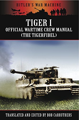 Tiger I: The Official Wartime Crew Manual (Hitler's War Machine)