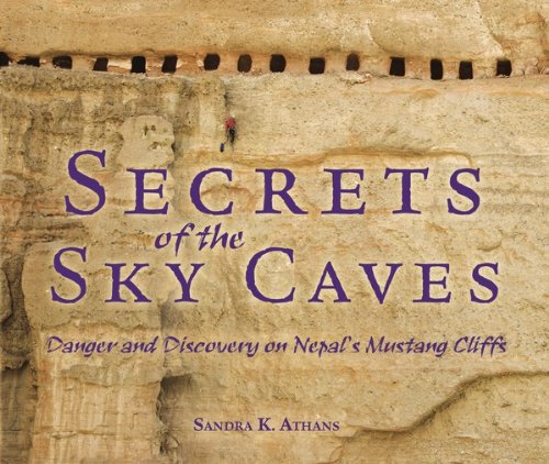 Secrets of the Sky Caves: Danger and Discovery on Nepal's Mustang Cliffs (Nonfiction - Grades 4-8)