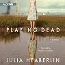 Playing Dead: A Novel