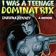 I Was a Teenage Dominatrix: A Memoir