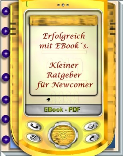 Erfolgreich mit EBook´s - kleiner Ratgeber für Newcomer