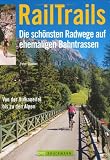 RailTrails - Die sch�nsten Radwege auf ehemaligen Bahntrassen. Von der Vulkaneifel bis zu den Alpen - Peter G�nther