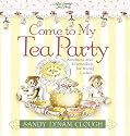 Come to My Tea Party: Kindness and Friendship for Young Ladies (Sandy's Tea Society)