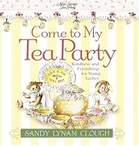 Come to My Tea Party: Kindness and Friendship for Young Ladies (Sandy's Tea Society)