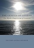 The genesis of Genesis : the mytho-empiricism of creation