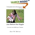 Just Before the Giggle: A Journey from Suffering to Freedom by  Alan W Weiner