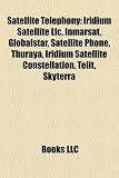 Satellite Telephony: Iridium Satellite LLC, Inmarsat, Globalstar, Satellite Phone, Thuraya, Iridium Satellite Constellation, Telit, Skyterr