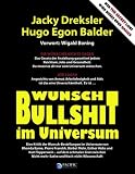 Wunsch-Bullshit im Universum. Eine Kritik der Wunsch-Bestellungen im Universum von Rhonda Byrne, Pierre Franckh, Bärbel Mohr, Esther Hicks und Kurt ... Nicht-mehr-Satire und Noch-nicht-Wissenschaft